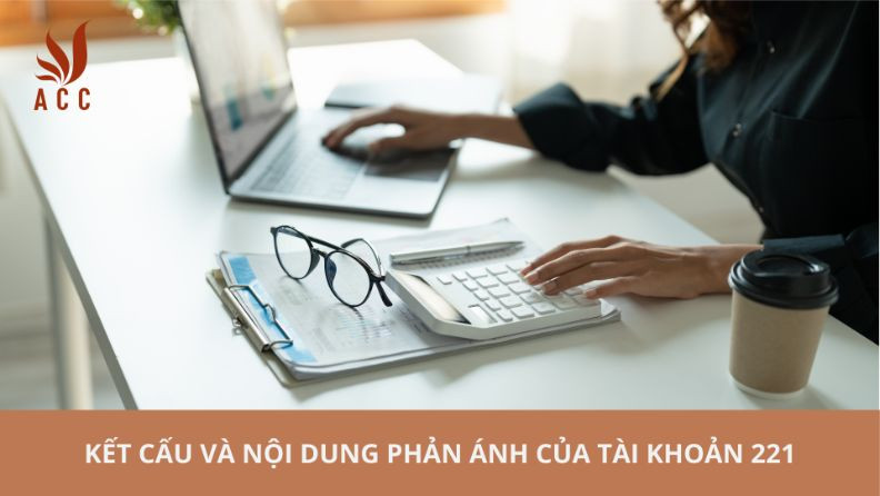  Kết cấu và nội dung phản ánh của tài khoản 221