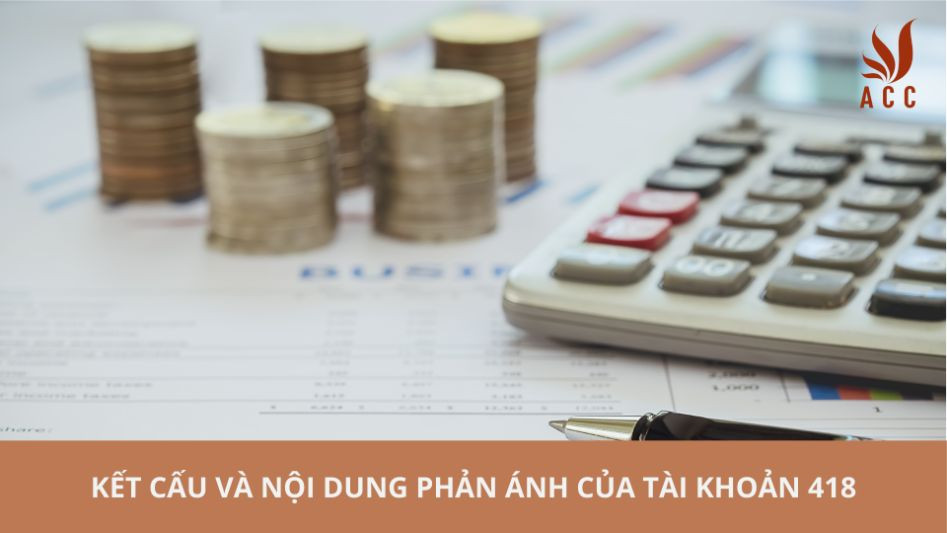 Kết cấu và nội dung phản ánh của Tài khoản 418