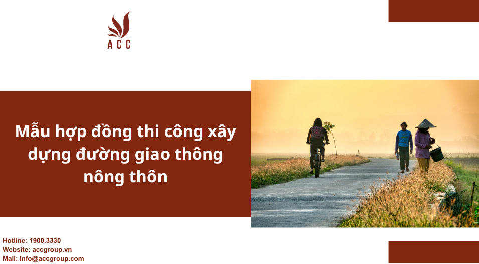 Mẫu hợp đồng thi công xây dựng đường giao thông nông thôn