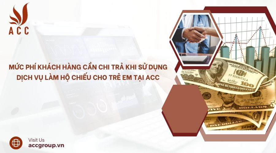Mức phí khách hàng cần chi trả khi sử dụng dịch vụ làm hộ chiếu cho trẻ em tại ACC