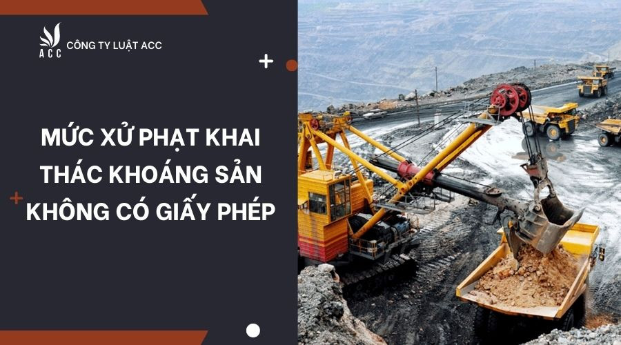 muc-xu-phat-khai-thac-khoang-san-khong-co-giay-phep