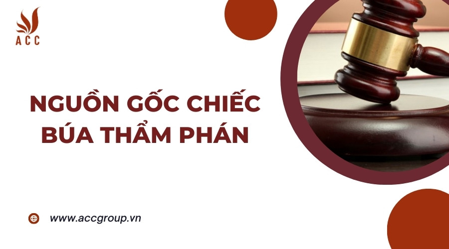 Nguồn gốc chiếc búa thẩm phán
