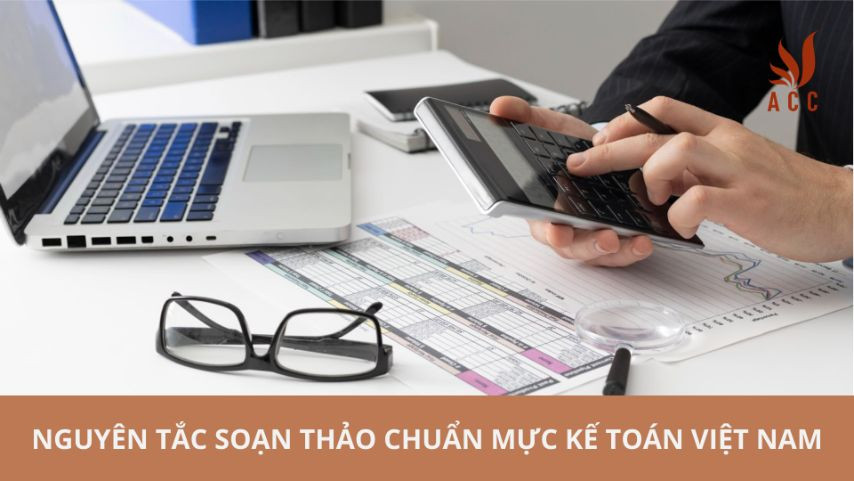 Nguyên tắc soạn thảo chuẩn mực kế toán Việt Nam