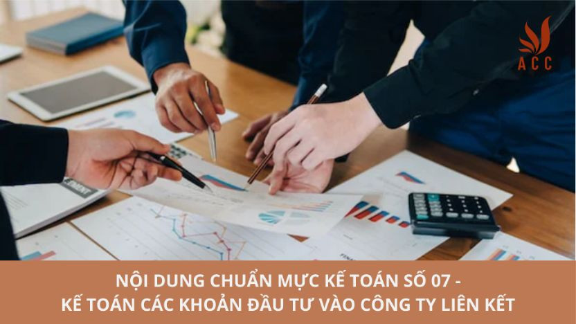 Nội dung chuẩn mực kế toán số 07 - Kế toán các khoản đầu tư vào công ty liên kết