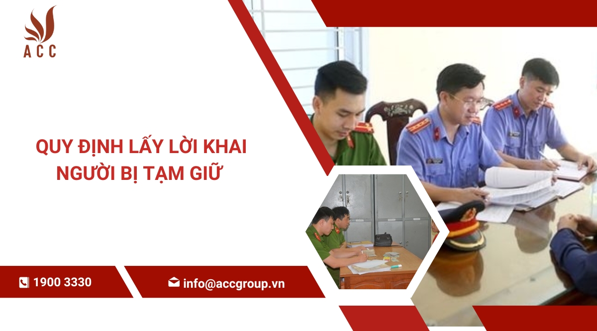 Quy định lấy lời khai người bị tạm giữ