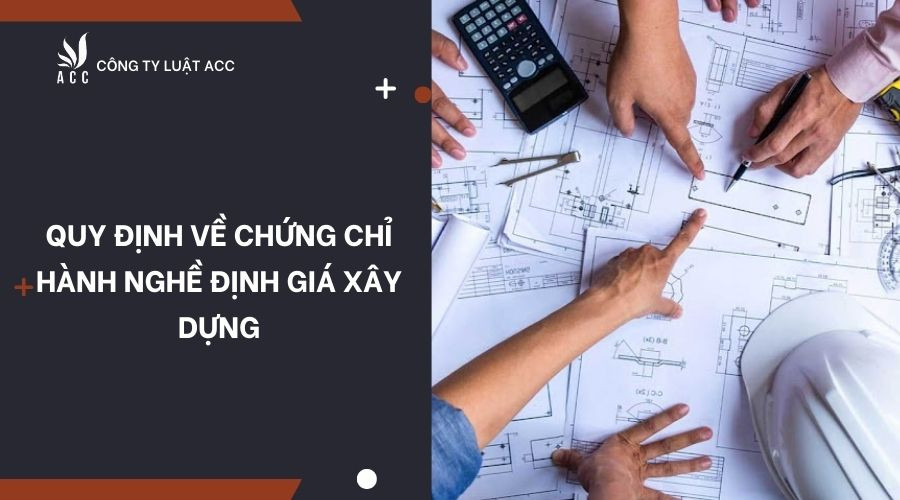 quy-dinh-ve-chung-chi-hanh-nghe-dinh-gia-xay-dung