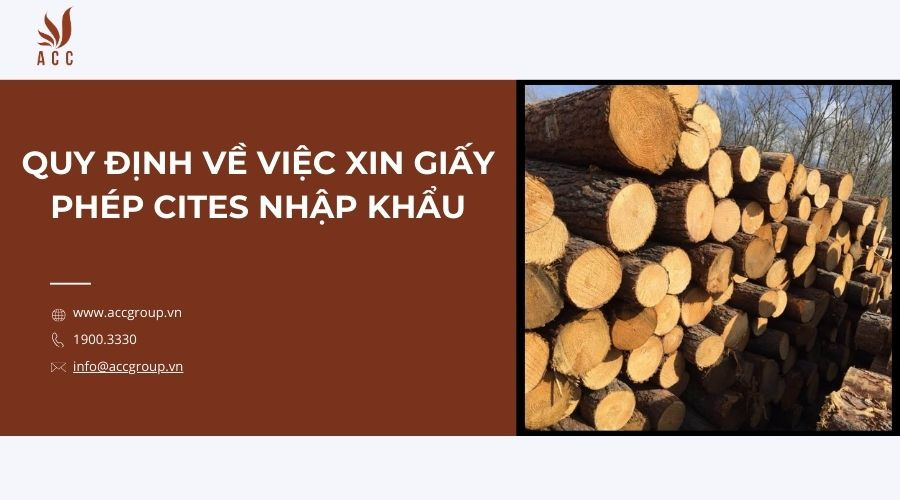 quy-dinh-ve-viec-xin-giay-phep-cites-nhap-khau