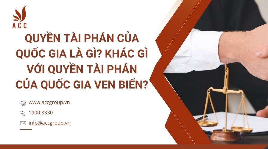 Quyền tài phán của quốc gia là gì? Khác gì với quyền tài phán của quốc gia ven biển?