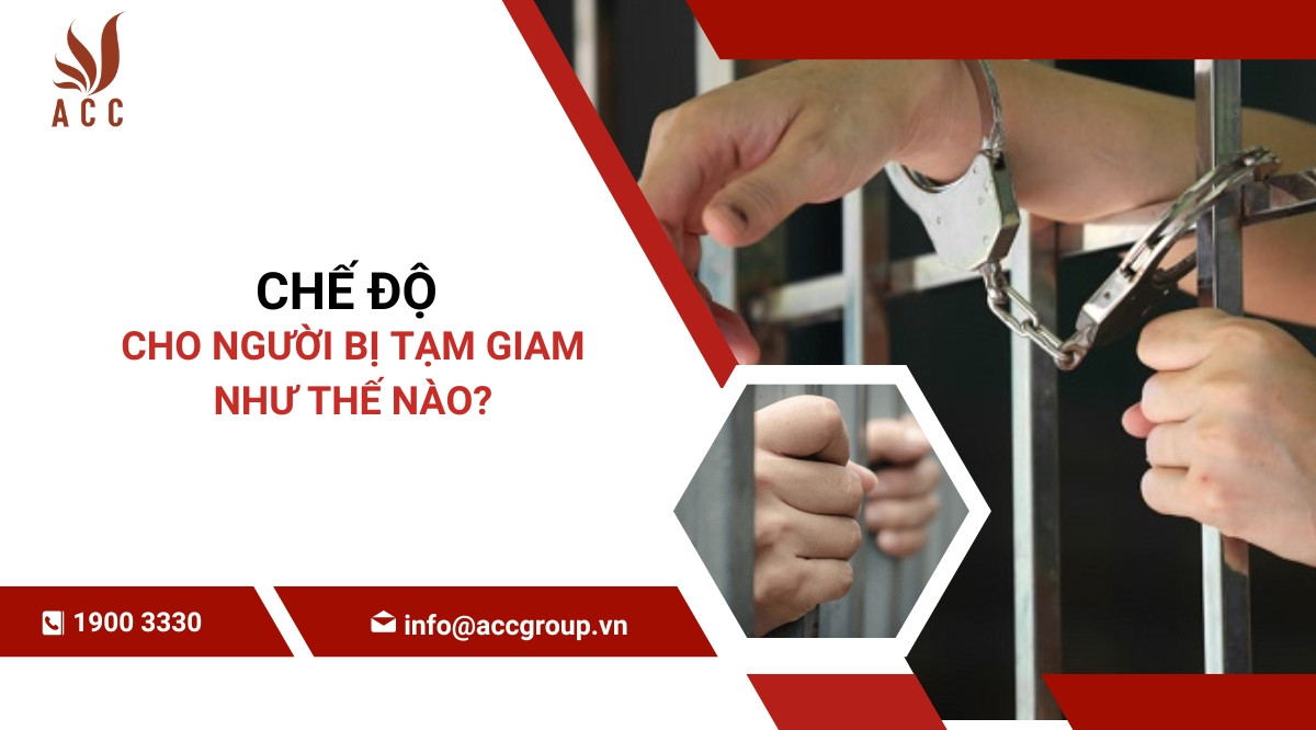Chế độ cho người bị tạm giam như thế nào?