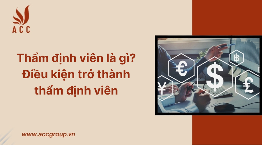 Thẩm định viên là gì? Điều kiện trở thành thẩm định viên