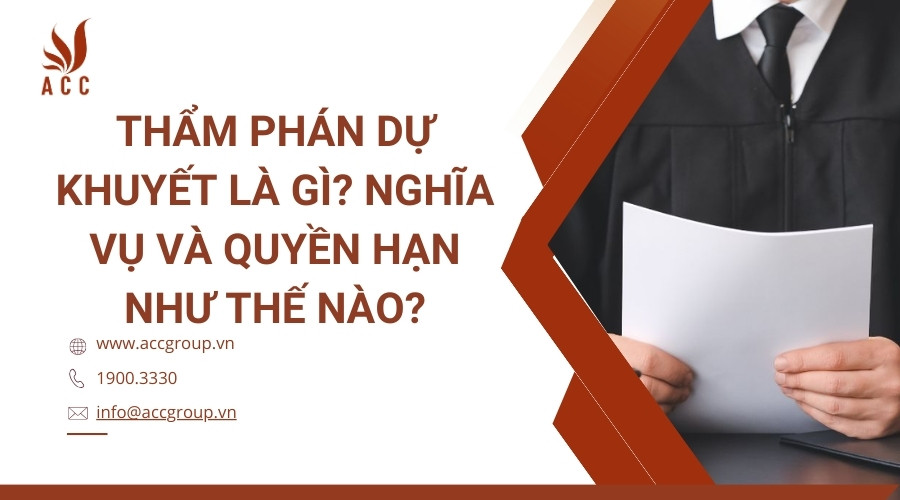 Thẩm phán dự khuyết là gì? Nghĩa vụ và quyền hạn như thế nào?
