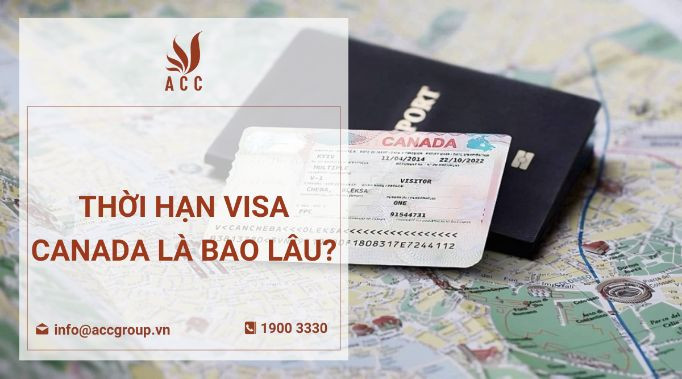 Thời hạn visa Canada là bao lâu?