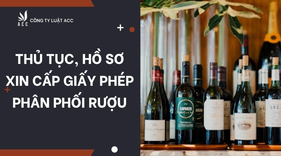 Thủ tục, hồ sơ xin cấp giấy phép phân phối rượu