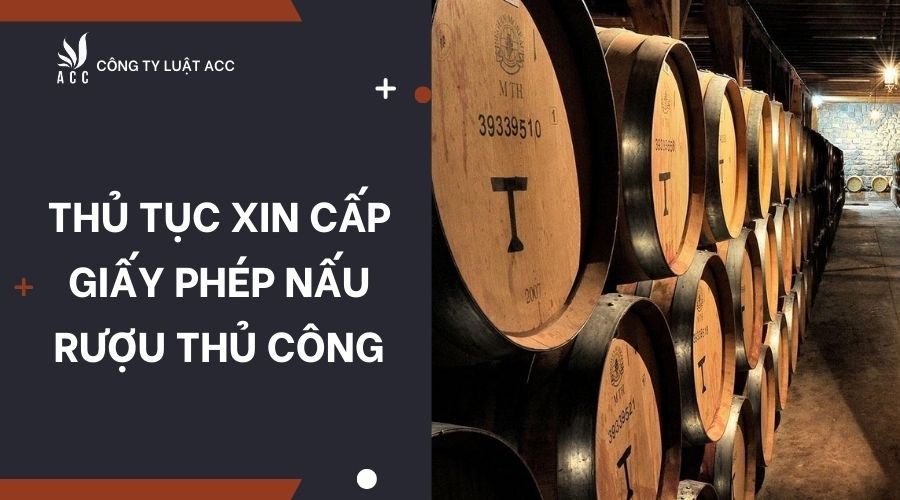 Thủ tục xin cấp giấy phép nấu rượu thủ công