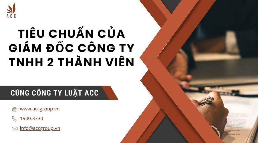Tiêu chuẩn của Giám đốc công ty TNHH 2 thành viên
