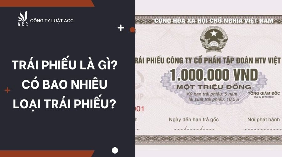 Trái phiếu là gì? Có bao nhiêu loại trái phiếu?