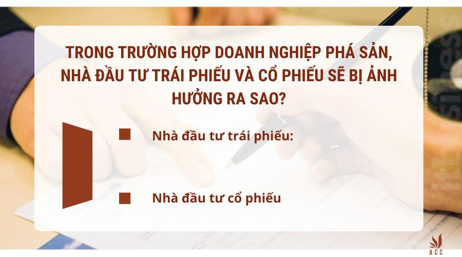 Trong trường hợp doanh nghiệp phá sản, nhà đầu tư trái phiếu và cổ phiếu sẽ bị ảnh hưởng ra sao?