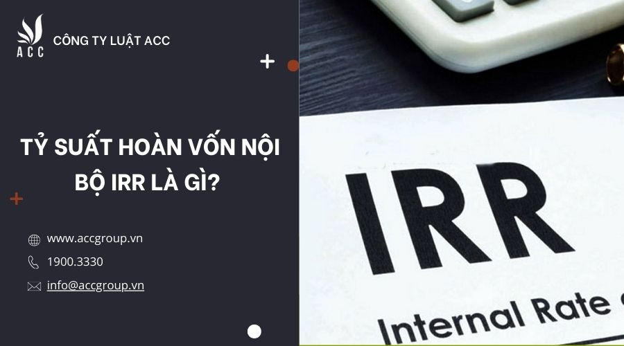 Tỷ suất hoàn vốn nội bộ IRR là gì?