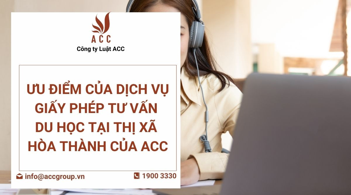 uu-diem-cua-dich-vu-giay-phep-tu-van-du-hoc-tai-thi-xa-hoa-thanh-cua-acc