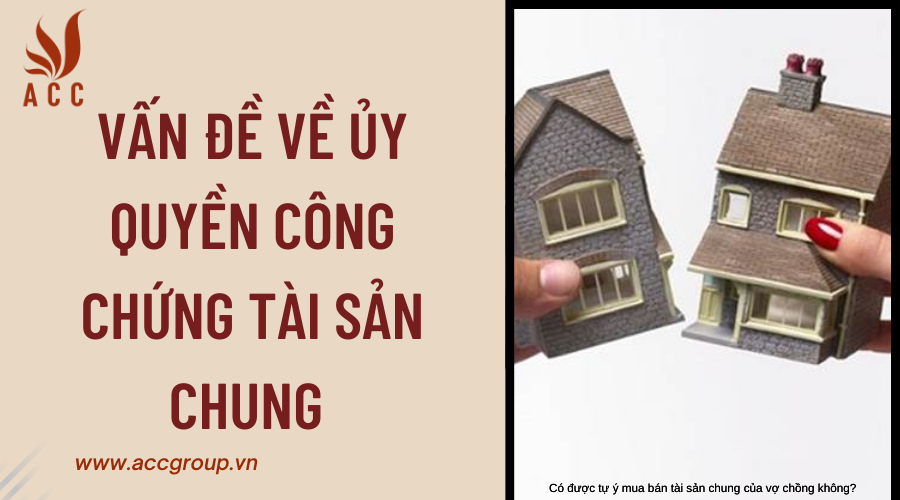 Vấn đề về ủy quyền công chứng tài sản chung