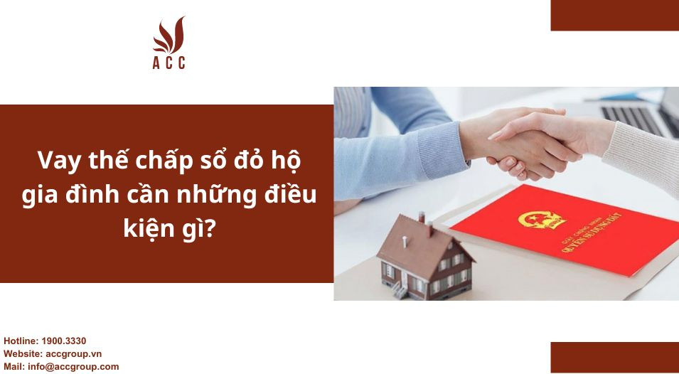 Vay thế chấp sổ đỏ hộ gia đình cần những điều kiện gì?