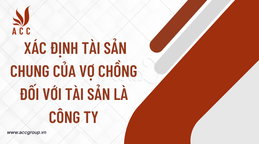 Xác Định Tài Sản Chung Của Vợ Chồng Đối Với Tài Sản Là Công Ty