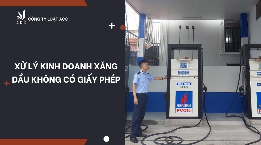 xu-ly-kinh-doanh-xang-dau-khong-co-giay-phep