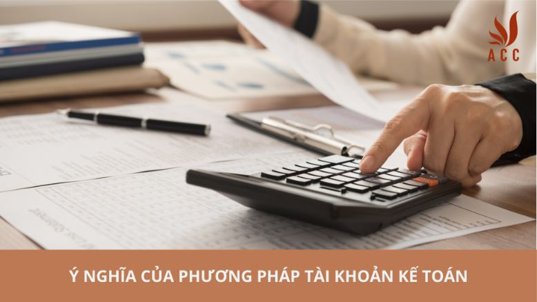 Ý nghĩa của phương pháp tài khoản kế toán