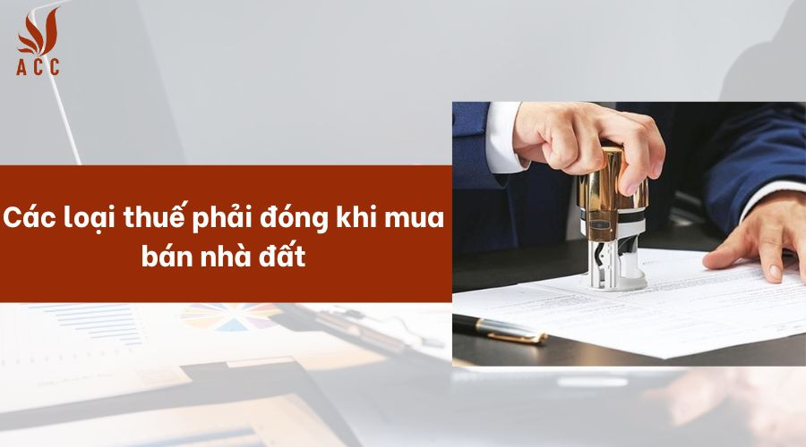 cac-loai-thue-phai-dong-khi-mua-ban-nha-dat