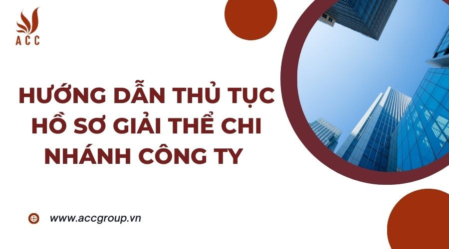 huong-dan-thu-tuc-ho-so-giai-the-chi-nhanh-cong-ty
