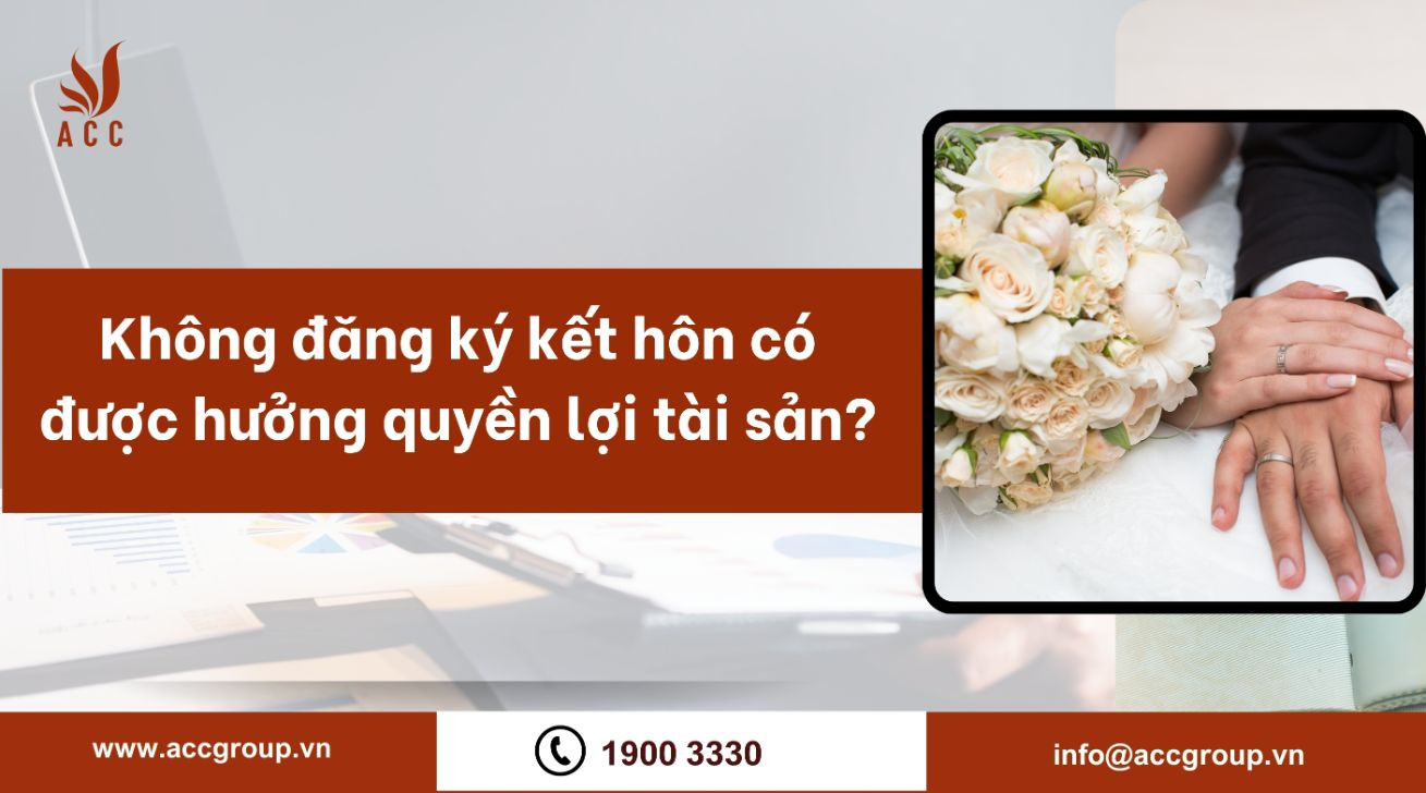 Không đăng ký kết hôn có được hưởng quyền lợi tài sản?