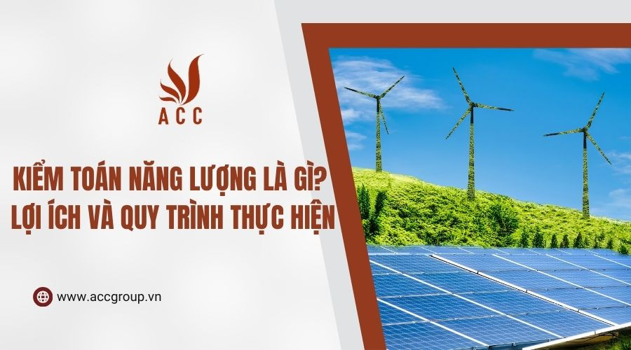 Kiểm toán năng lượng là gì? Lợi ích và quy trình thực hiện