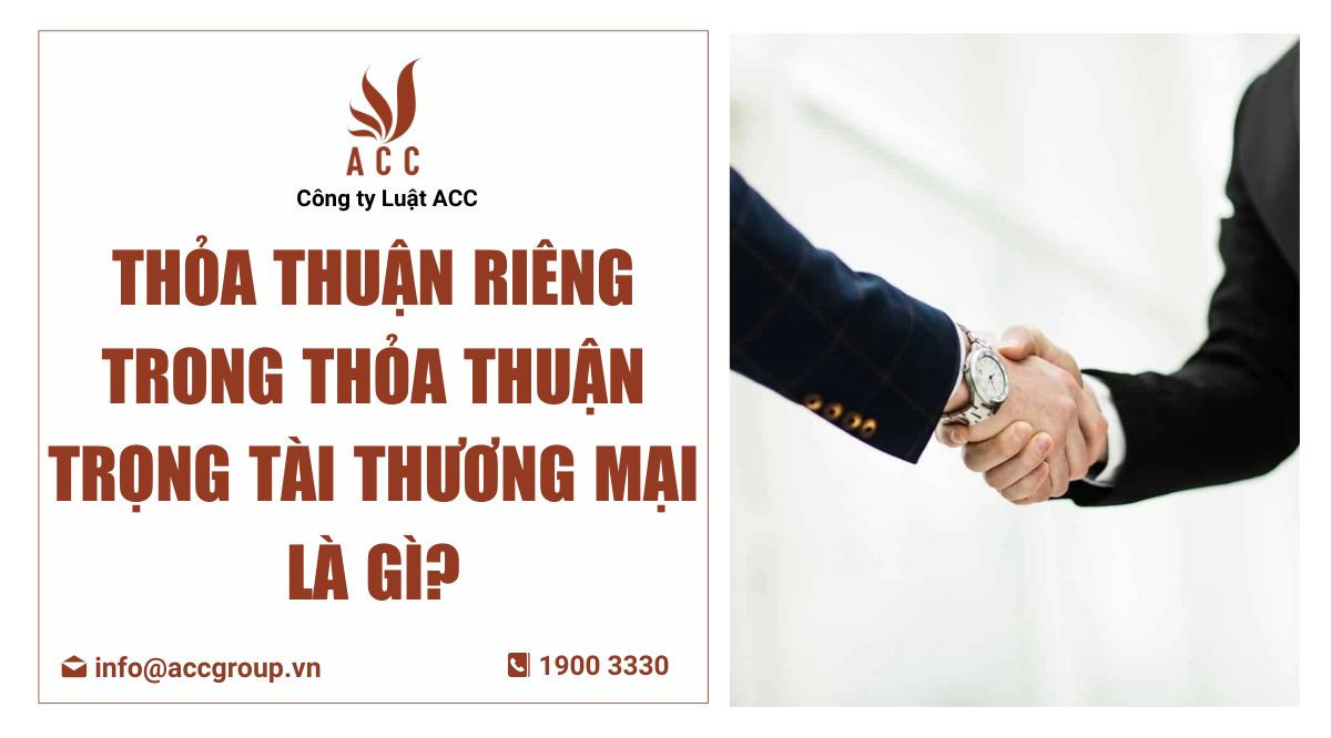 thoa-thuan-rieng-trong-thoa-thuan-trong-tai-thuong-mai-la-gi