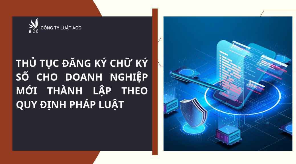 Thủ tục đăng ký chữ ký số cho doanh nghiệp mới thành lập theo quy định pháp luật