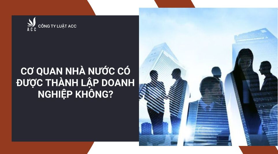 co-quan-nha-nuoc-co-duoc-thanh-lap-doanh-nghiep-khong