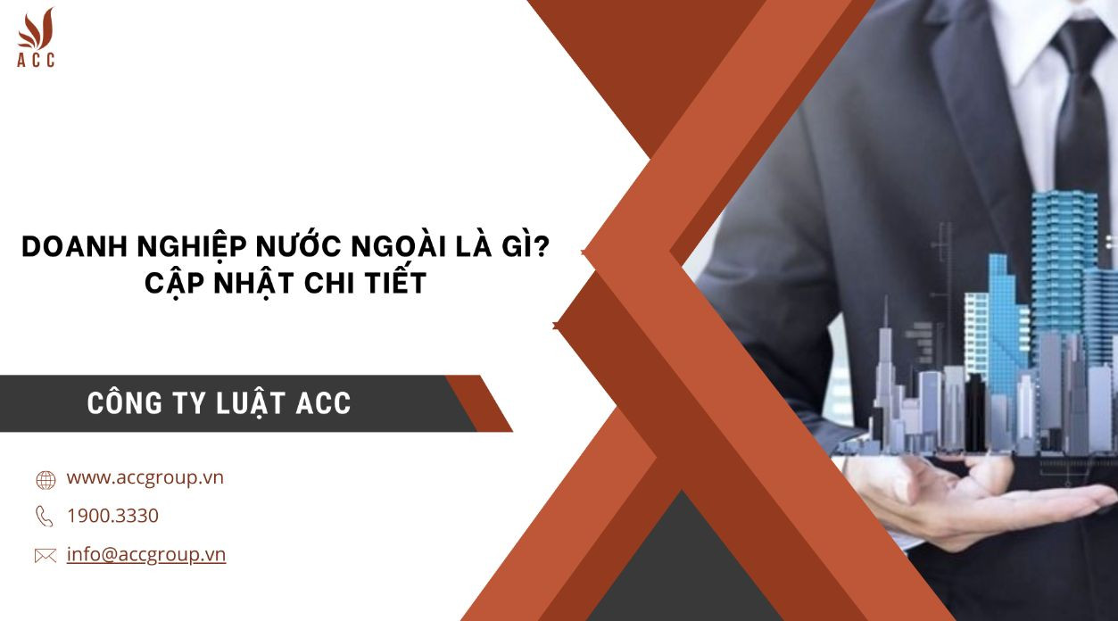 Doanh nghiệp nước ngoài là gì? Cập nhật chi tiết