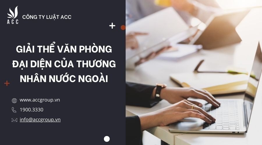 Giải thể văn phòng đại diện của thương nhân nước ngoài