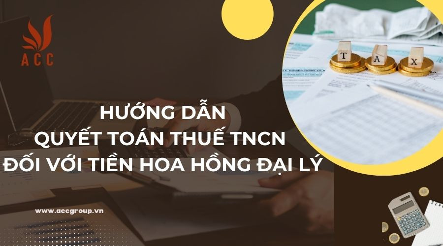 huong-dan-quyet-toan-thue-tncn-doi-voi-tien-hoa-hong-dai-ly