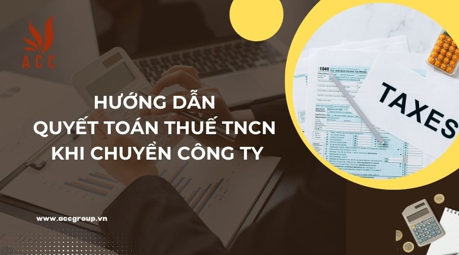 huong-dan-quyet-toan-thue-tncn-khi-chuyen-cong-ty