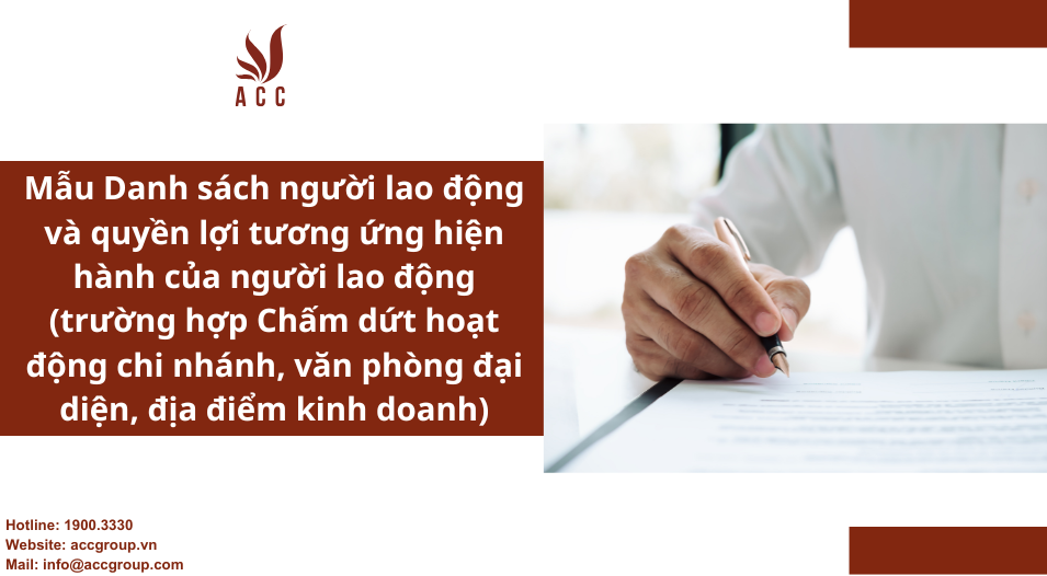 Mẫu Danh sách người lao động và quyền lợi tương ứng hiện hành của người lao động (trường hợp Chấm dứt hoạt động chi nhánh, văn phòng đại diện, địa điểm kinh doanh)