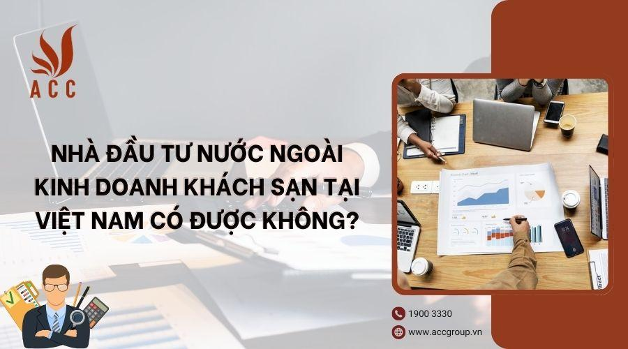 Nhà đầu tư nước ngoài kinh doanh khách sạn tại Việt Nam có được không?