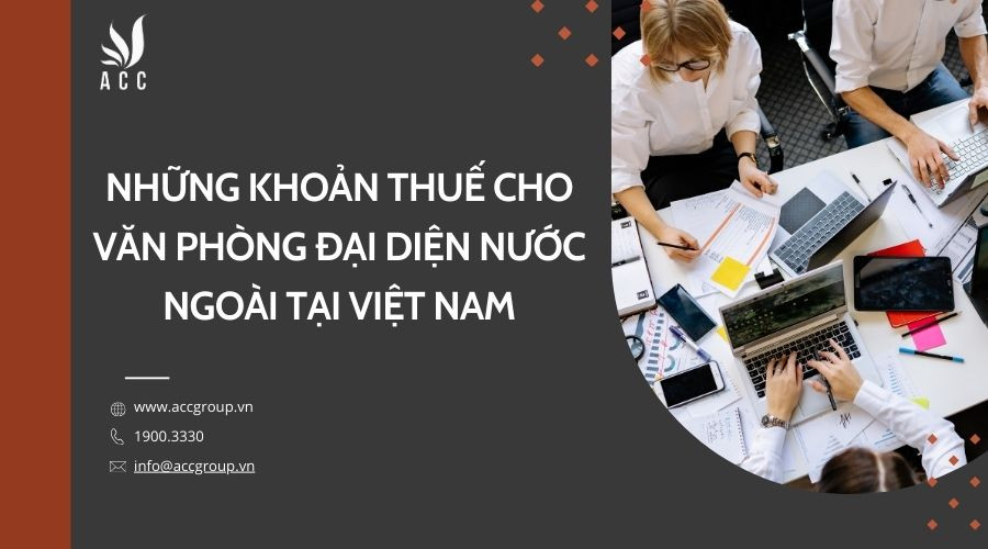 Những khoản thuế cho văn phòng đại diện nước ngoài tại Việt Nam