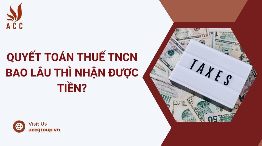 quyet-toan-thue-tncn-bao-lau-thi-nhan-duoc-tien