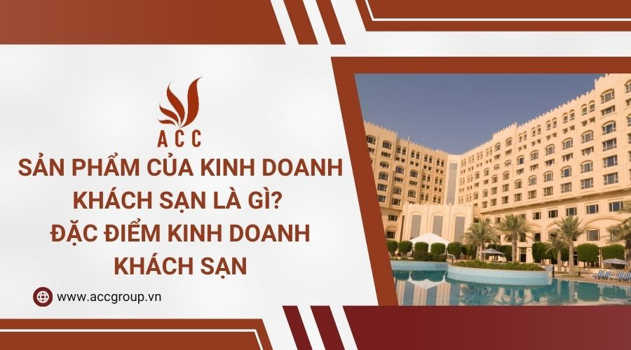 san-pham-cua-kinh-doanh-khach-san-la-gi-dac-diem-kinh-doanh-khach-san