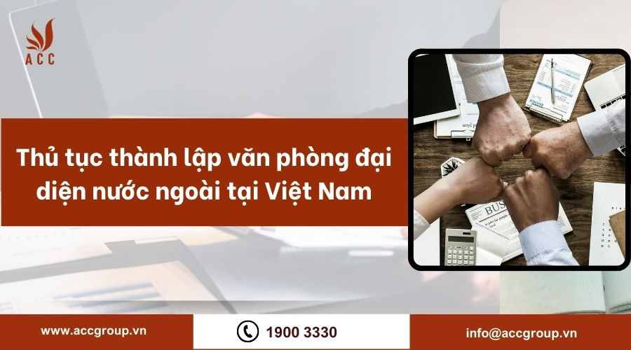 Thủ tục thành lập văn phòng đại diện nước ngoài tại Việt Nam