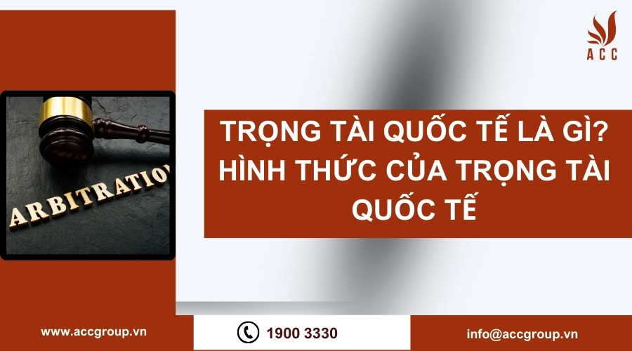 Trọng tài quốc tế là gì? Hình thức của trọng tài quốc tế