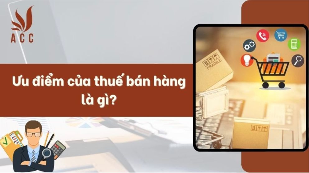 Ưu điểm của thuế bán hàng là gì?