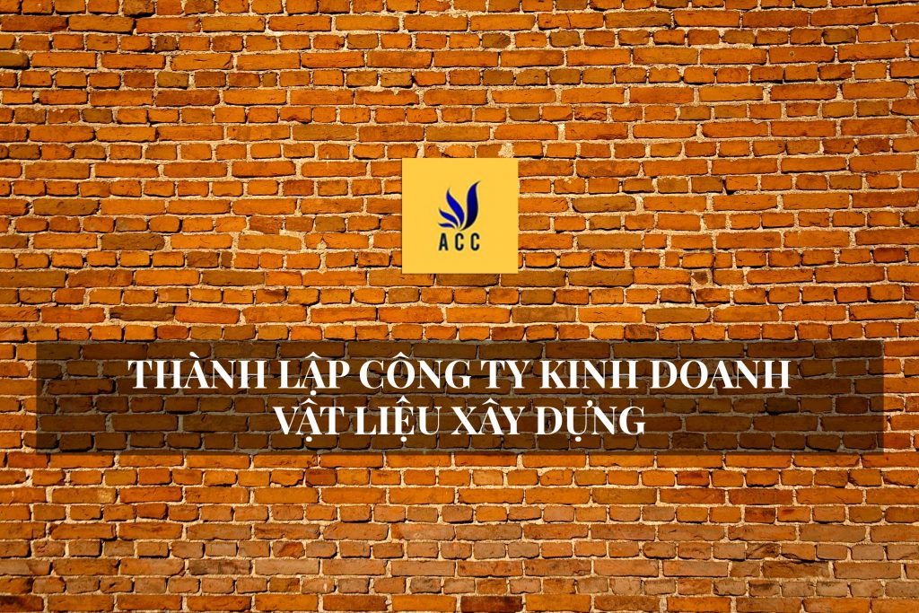 Mở Công ty kinh doanh vật liệu xây dựng