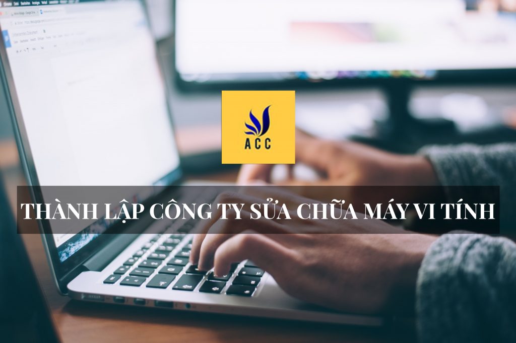 Điều kiện thành lập công ty sửa chữa máy vi tính theo quy định của pháp luật hiện hành 2019