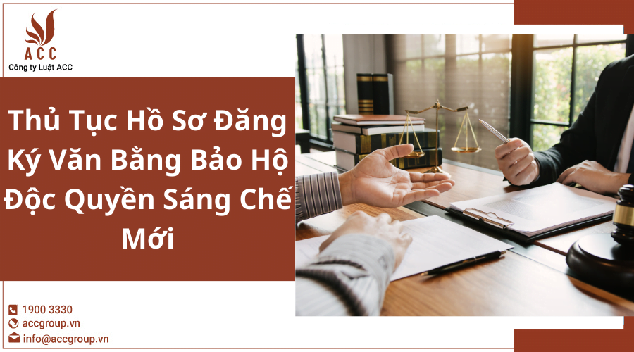 Thủ Tục Hồ Sơ Đăng Ký Văn Bằng Bảo Hộ Độc Quyền Sáng Chế Mới
